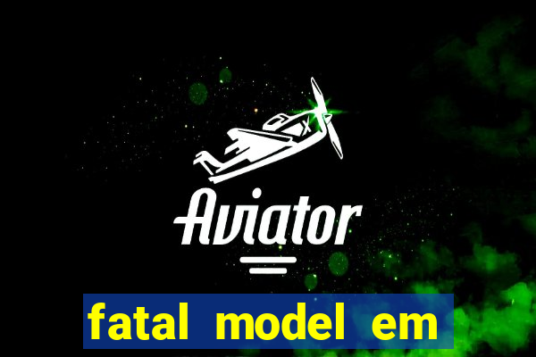 fatal model em cruz das almas